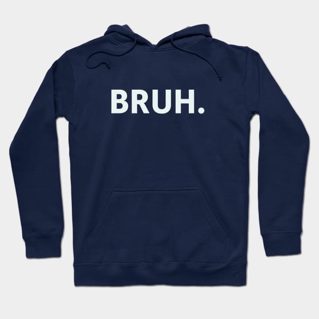 Bruh. Hoodie by SillyQuotes